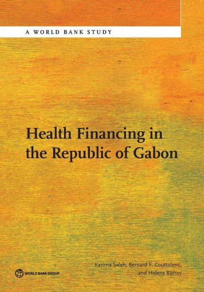 Health Financing In The Republic Of Gabon (World Bank Studies)