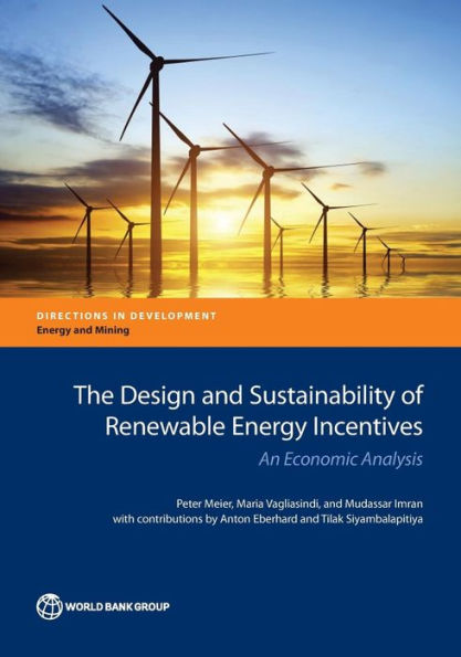 The Design And Sustainability Of Renewable Energy Incentives: An Economic Analysis (Directions In Development - Energy And Mining)