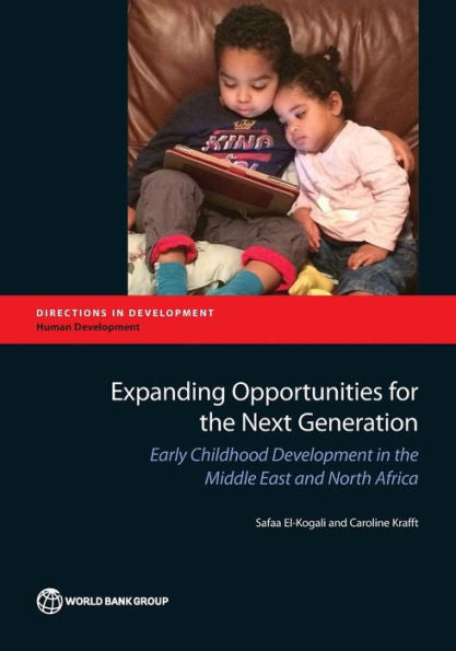 Expanding Opportunities For The Next Generation: Early Childhood Development In The Middle East And North Africa (Directions In Development - Human Development)