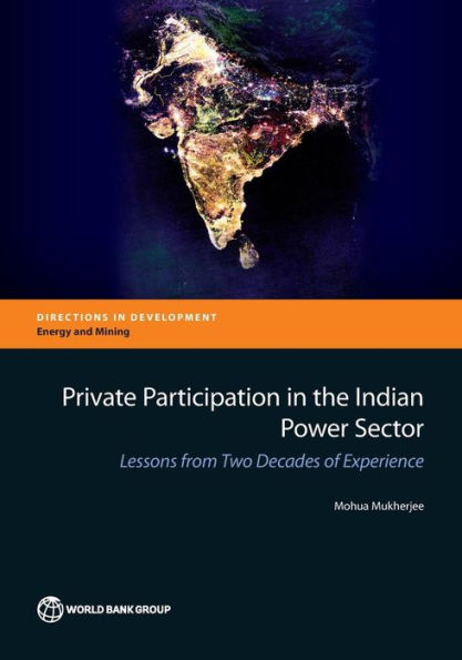 Private Participation In The Indian Power Sector: Lessons From Two Decades Of Experience (Directions In Development - Energy And Mining)