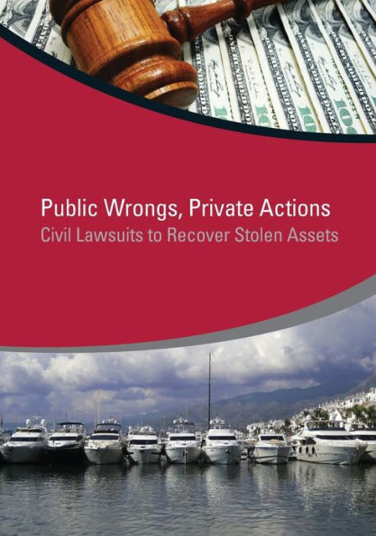Public Wrongs, Private Actions: Civil Lawsuits To Recover Stolen Assets (Star Initiative)