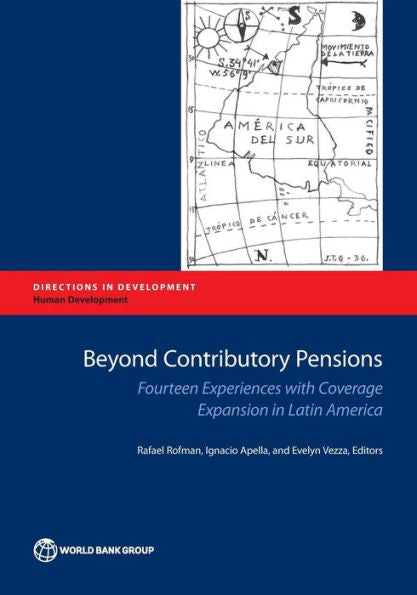 Beyond Contributory Pensions: Fourteen Experiences With Coverage Expansion In Latin America (Directions In Development - Human Development)