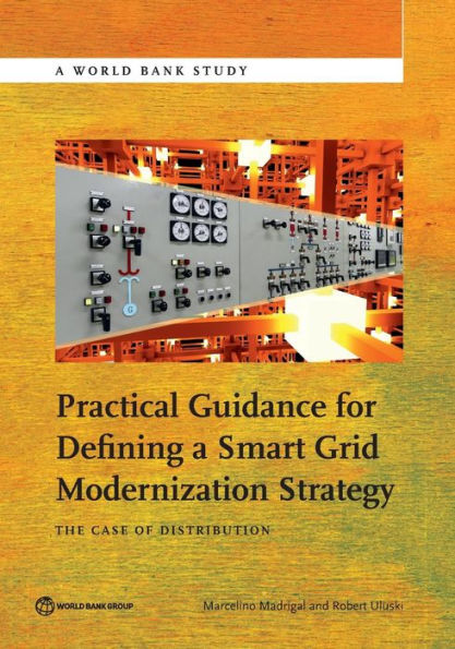 Practical Guidance For Defining A Smart Grid Modernization Strategy: The Case Of Distribution (World Bank Studies)