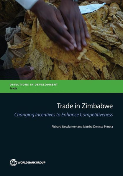 Trade In Zimbabwe: Changing Incentives To Enhance Competitiveness (Directions In Development - Trade)