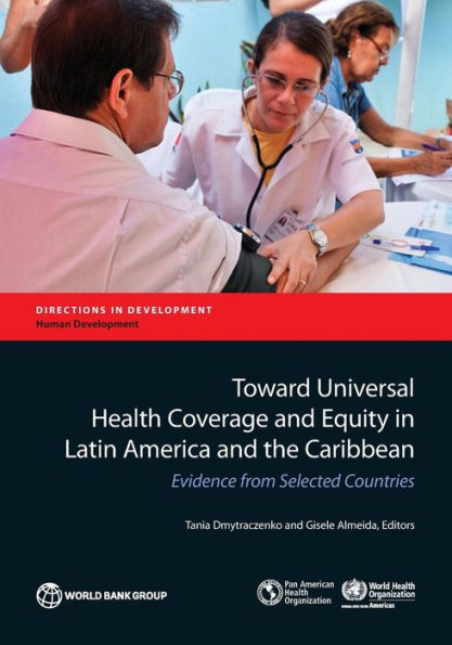 Toward Universal Health Coverage And Equity In Latin America And The Caribbean: Evidence From Selected Countries (Directions In Development - Human Development)