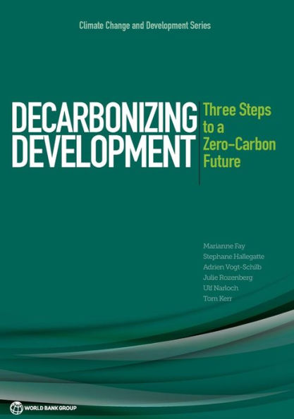 Decarbonizing Development: Three Steps To A Zero-Carbon Future (Climate Change And Development)