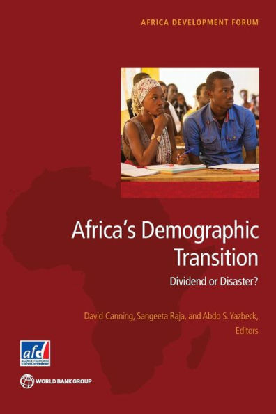 Africa's Demographic Transition: Dividend Or Disaster? (Africa Development Forum)