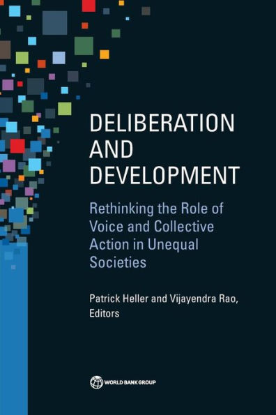 Deliberation And Development: Rethinking The Role Of Voice And Collective Action In Unequal Societies (Equity And Development)