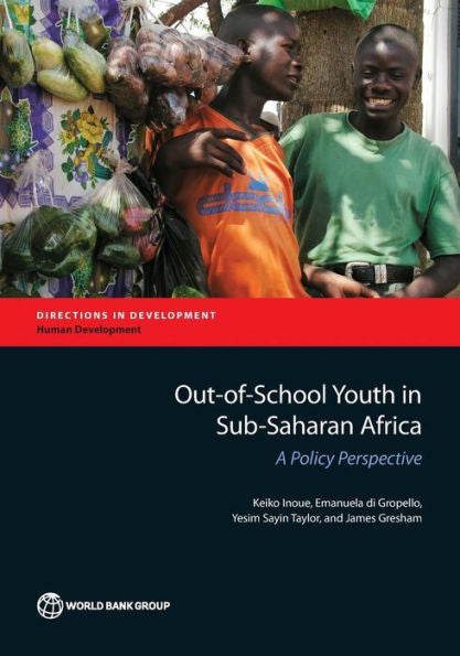 Out-Of-School Youth In Sub-Saharan Africa: A Policy Perspective (Directions In Development - Human Development)