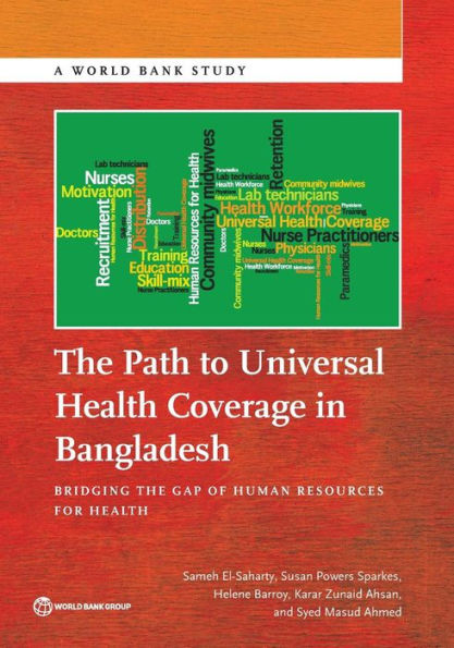 The Path To Universal Health Coverage In Bangladesh: Bridging The Gap Of Human Resources For Health (World Bank Studies)