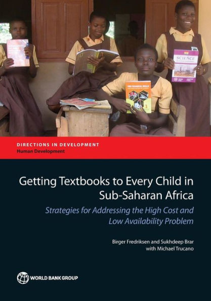 Getting Textbooks To Every Child In Sub-Saharan Africa: Strategies For Addressing The High Cost And Low Availability Problem (Directions In Development - Human Development)