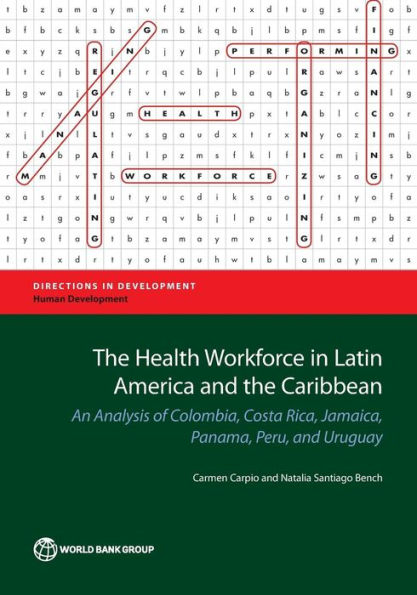 The Health Workforce In Latin America And The Caribbean: An Analysis Of Colombia, Costa Rica, Jamaica, Panama, Peru, And Uruguay (Directions In Development - Human Development)