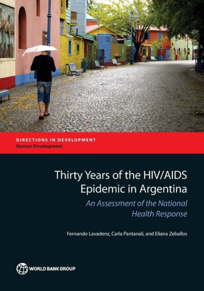 Thirty Years Of The Hiv/Aids Epidemic In Argentina: An Assessment Of The National Health Response (Directions In Development - Human Development)