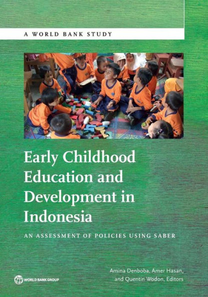 Early Childhood Education And Development In Indonesia: An Assessment Of Policies Using Saber (World Bank Studies)