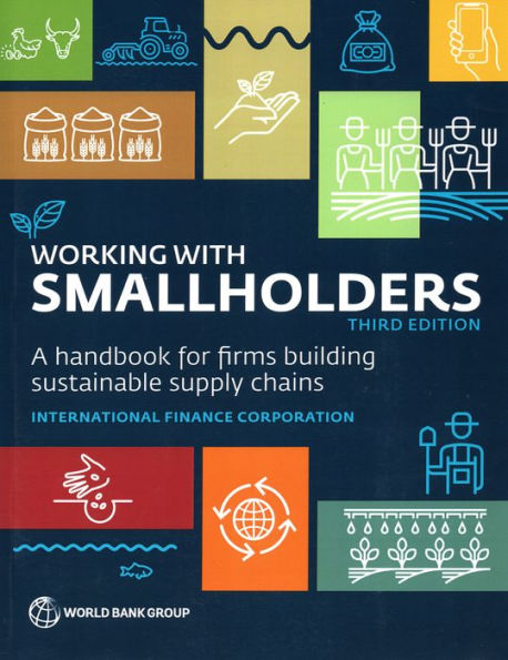 Working With Smallholders: A Handbook For Firms Building Sustainable Supply Chains, Third Edition