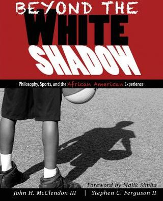 Beyond The White Shadow: Philosophy, Sports, And The African American Experience