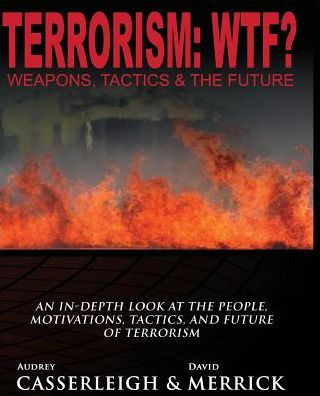 Terrorism: Wtf? Weapons, Tactics, And The Future
