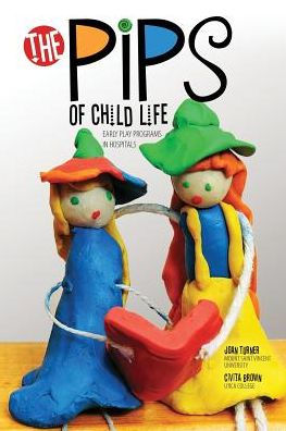 The Pips Of Child Life: Early Play Programs In Hospitals
