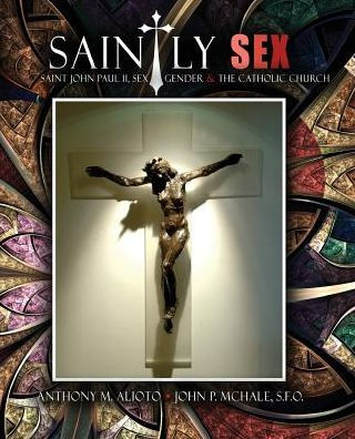 Saintly Sex: Saint John Paul Ii, Sex, Gender And The Catholic Church