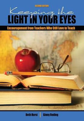 Keeping The Light In Your Eyes: Encouragement From Teachers Who Still Love To Teach