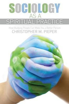 Sociology As A Spiritual Practice: How Studying People Can Make You A Better Person