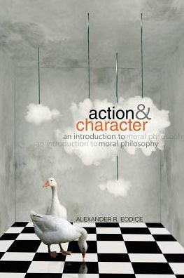 Action And Character: An Introduction To Moral Philosophy