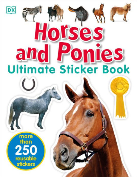 Ultimate Sticker Book: Horses And Ponies: More Than 250 Reusable Stickers