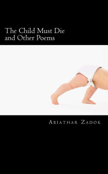 The Child Must Die & Other Poems