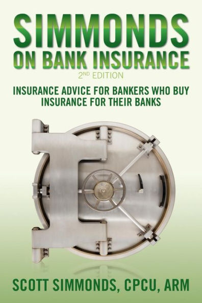 Simmonds On Bank Insurance 2Nd Edition: Insurance Advice For Bankers Who Buy Insurance For Their Banks