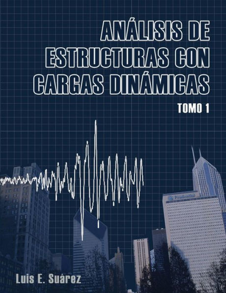 Analisis De Estructuras Con Cargas Dinamicas: Tomo I: Sistemas De Un Grado De Libertad (Spanish Edition)