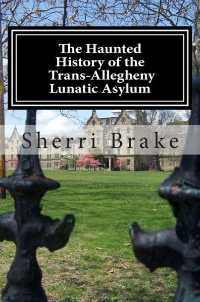 The Haunted History Of The Trans Allegheny Lunatic Asylum
