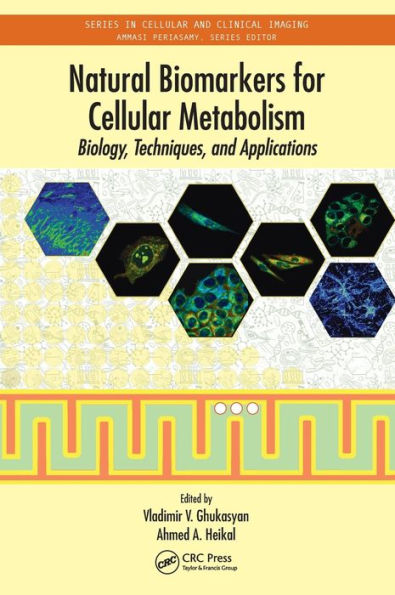Natural Biomarkers For Cellular Metabolism: Biology, Techniques, And Applications (Series In Cellular And Clinical Imaging)