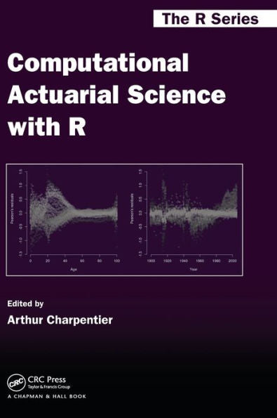 Computational Actuarial Science With R (Chapman & Hall/Crc The R Series)