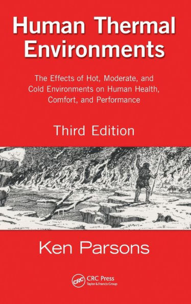 Human Thermal Environments: The Effects Of Hot, Moderate, And Cold Environments On Human Health, Comfort, And Performance, Third Edition