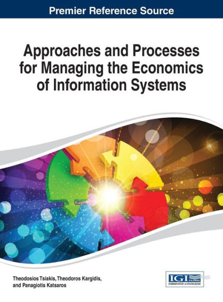 Approaches And Processes For Managing The Economics Of Information Systems