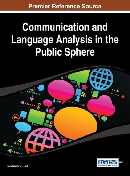 Communication And Language Analysis In The Public Sphere (Advances In Linguistics And Communication Studies (Alcs) Boo)