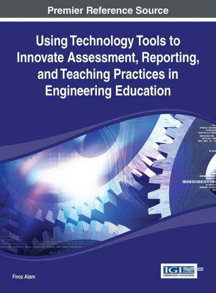 Using Technology Tools To Innovate Assessment, Reporting, And Teaching Practices In Engineering Education