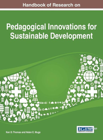 Handbook Of Research On Pedagogical Innovations For Sustainable Development (Practice, Progress, And Proficiency In Sustainability Book Series)