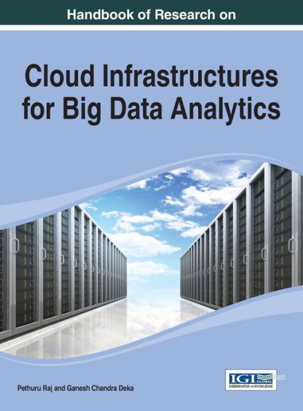 Handbook Of Research On Cloud Infrastructures For Big Data Analytics (Advances In Data Mining And Database Management Book Series)