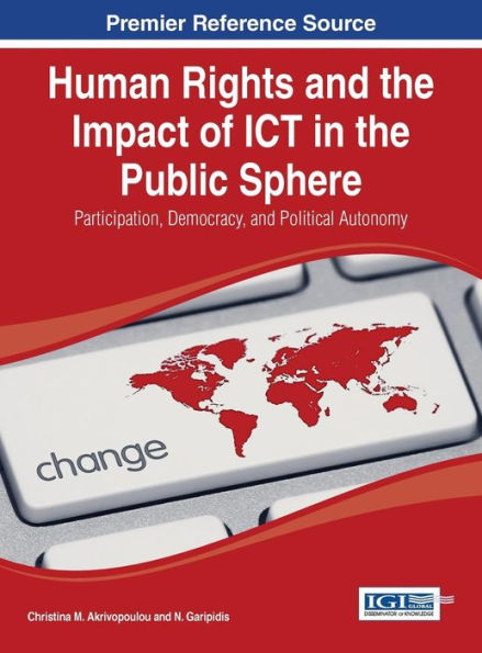 Human Rights And The Impact Of Ict In The Public Sphere: Participation, Democracy, And Political Autonomy (Advances In Public Policy And Administration)