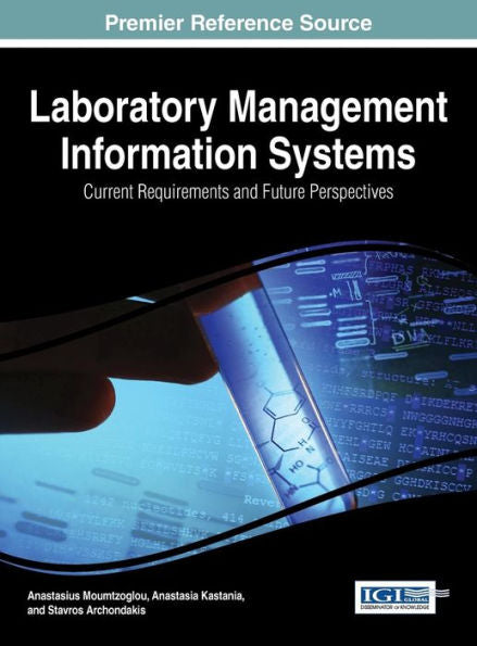 Laboratory Management Information Systems: Current Requirements And Future Perspectives (Advances In Healthcare Information Systems And Administration Book Series)
