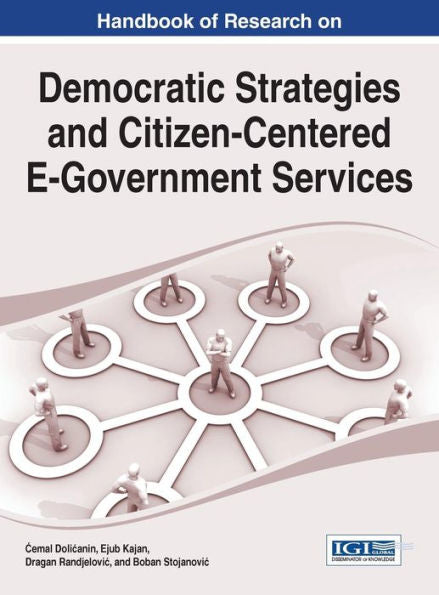 Handbook Of Research On Democratic Strategies And Citizen-Centered E-Government Services