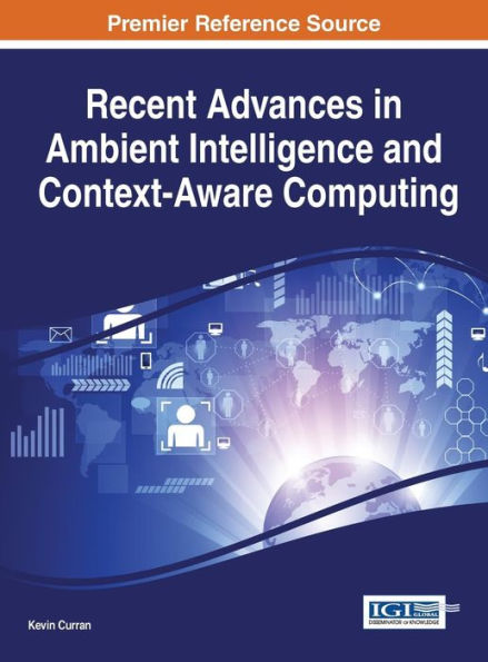 Recent Advances In Ambient Intelligence And Context-Aware Computing