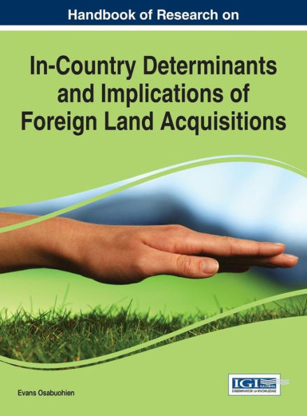 Handbook Of Research On In-Country Determinants And Implications Of Foreign Land Acquisitions
