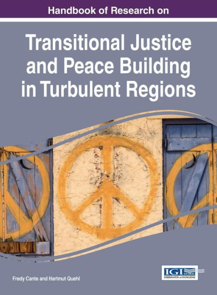 Handbook Of Research On Transitional Justice And Peace Building In Turbulent Regions