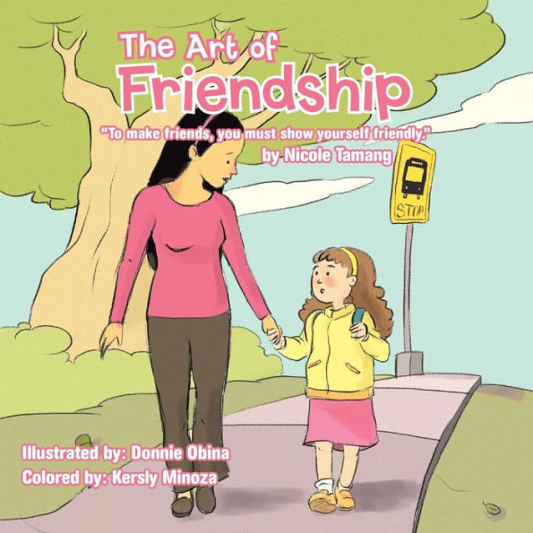 The Art Of Friendship: To Make Friends, You Must Show Yourself Friendly.