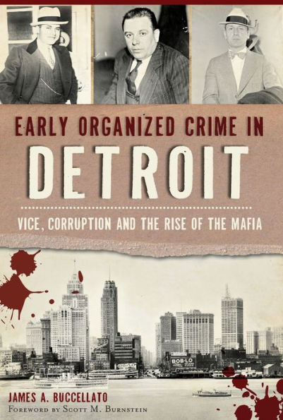 Early Organized Crime In Detroit: Vice, Corruption And The Rise Of The Mafia (True Crime)