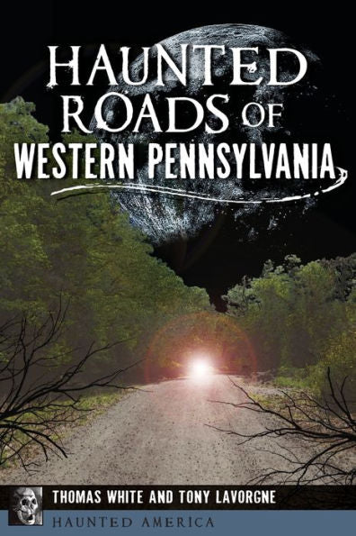 Haunted Roads Of Western Pennsylvania (Haunted America)