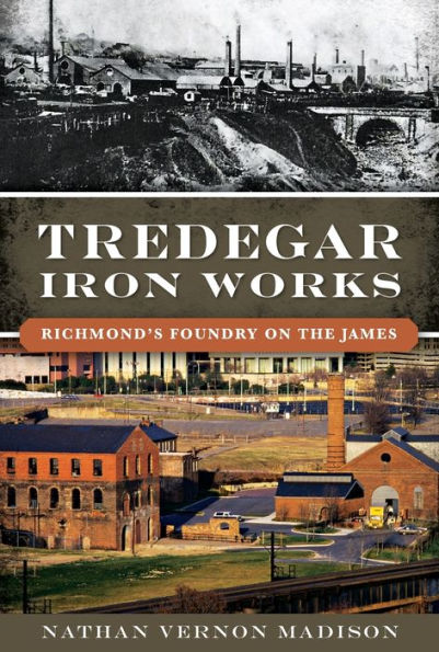 Tredegar Iron Works:: Richmond's Foundry On The James (Landmarks)
