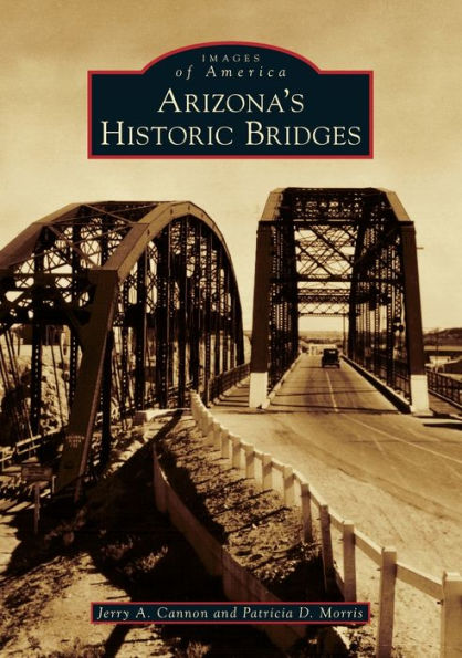 Arizona's Historic Bridges (Images Of America)